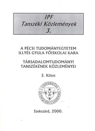 Dr. Bebesi Gyrgy (szerk.) - A Pcsi Tudomnyegyetem Illys Gyula Fiskolai Kara Trsadalomtudomnyi Tanszknek kzlemnyei. 3. ktet.