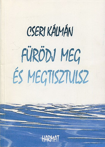 Cseri Klmn - Frdj meg s megtisztulsz