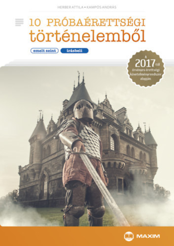 Kamp�s Andr�s Herber Attila - 10 pr�ba�retts�gi t�rt�nelemb�l - Emelt szint - �r�sbeli