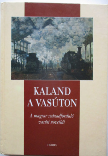 Szab� P�l Csaba (v�logatta) - Kaland a vas�ton (A magyar sz�zadfordul� vas�ti novell�i)