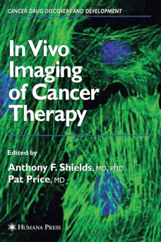 Anthony F. Shields MD PhD, Pat Price, MD - In Vivo Imaging of Cancer Therapy (Humana Press)