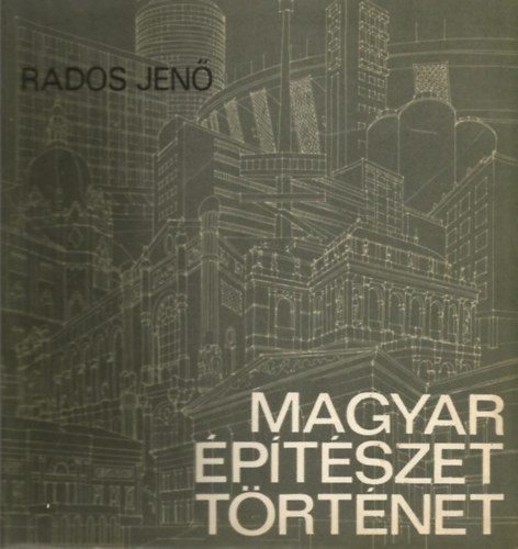 Rados Jen� - Magyar �p�t�szet t�rt�nete