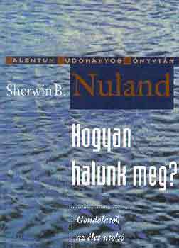 Sherwin B. Nuland - Hogyan halunk meg?