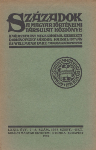 Domanovszky S�ndor szerk., Hajnal Istv�n (szerk.) - Sz�zadok a Magyar T�rt�nelmi t�rsulat k�zl�nye LXXII. �vf. 7-8. sz�m, 1938 szept.-okt.