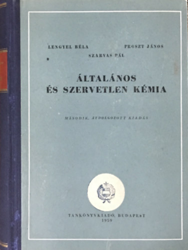 Lengyel B�la; Proszt J�nos; Szarvas P�l - �ltal�nos �s szervetlen k�mia
