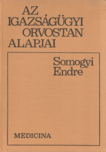 Somogyi Endre - Az igazsggyi orvostan alapjai