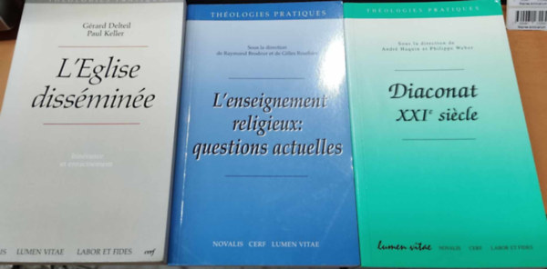 Raymond Brodeur, Gilles Routhier, Andr Haquin, Philippe Weber, Grard Delteil, Paul Keller - 3 db Thologies Pratiques: Diaconat XXIe sicle + L'Eglise dissmine + L'enseignement religieux: questions actuelles