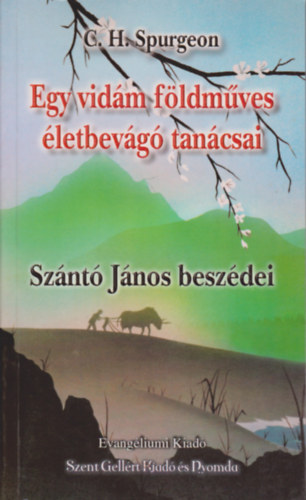 C. H. Spurgeon - Egy vidm fldmves letbevg tancsai - Sznt Jnos beszdei