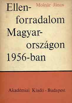 Moln�r J�nos - Ellenforradalom Magyarorsz�gon 1956-ban