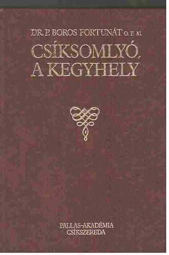 Dr. P. Boros Fortunt - Csksomly, a kegyhely