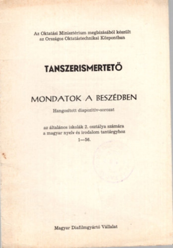 Csizmazia Sándor, Kiss Ottó - Tanszerismertető Mondatok a beszédben - Hangosított diapozitív-sorozat az általános iskolák 2. osztálya számára a magyar nyelv és irodalom tantárgyhoz 1-56