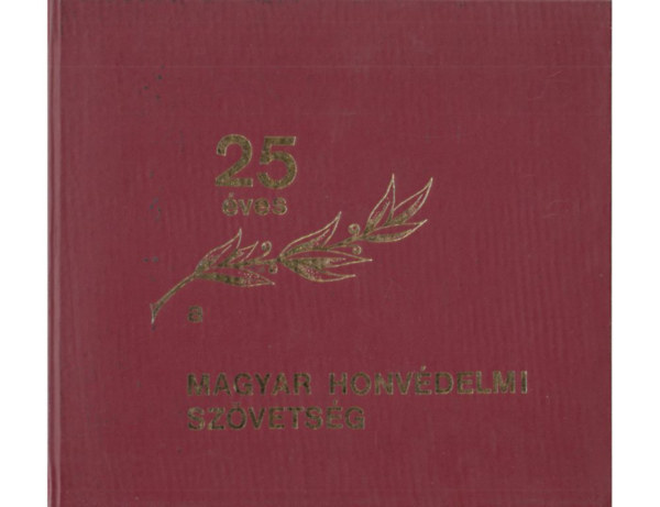 B�tk�s Ferenc, Garl�czi J�nos, R�ti Antal, Szapor J. L�szl�, Valcsics�k Imre - 25 �ves a Magyar Honv�delmi Sz�vets�g