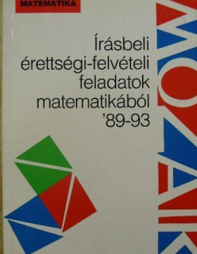 Pintér Klára (szerk.) - Írásbeli érettségi-felvételi feladatok matematikából '89-93