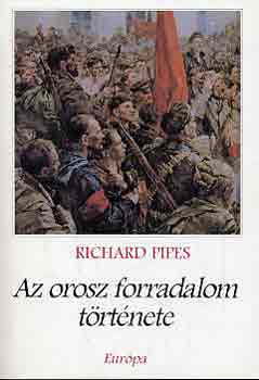Richard Pipes - Az orosz forradalom története