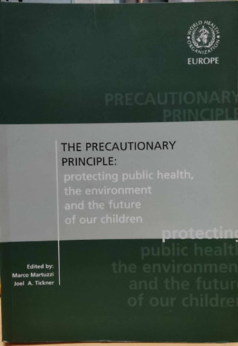 Marco Martuzzi, Joel A Tickner - The Precautionary Principle: protecting public health, the environment and the future of our children