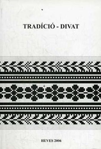 Fzes Endre (szerk.) - Tradci - divat: A Hevesen ... tartott V. Nemz. Sztteskonferencia...