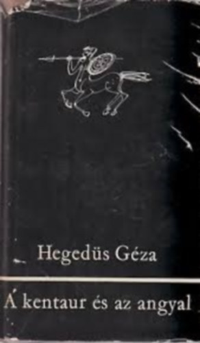 Hegedűs Géza - A kentaur és az angyal (Esszék a világirodalom, a dramaturgia és az esztétika köréből)