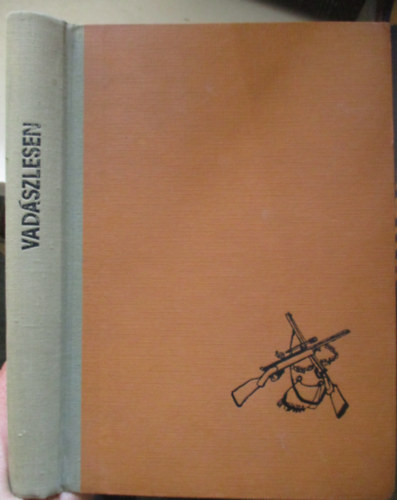 Apponyi Henrik-Teleki S�muel-Kittenberger K�lm�n; B�rsony Istv�n; Zsindely Ferenc stb. - Vad�szlesen - H�res vad�szok v�logatott �r�sai