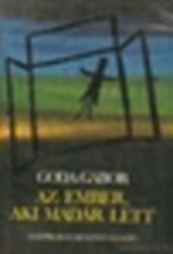 Goda Gábor - Az ember, aki madár lett