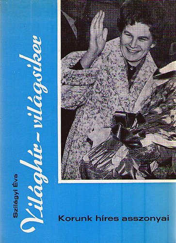 Szil�gyi �va - Vil�gh�r - vil�gsiker (korunk h�res asszonyai)