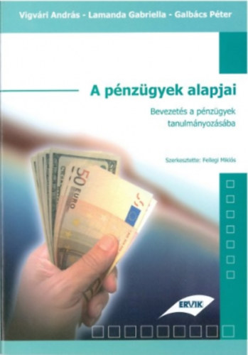 Szerkesztette: Fellegi Mikls, Vigvri Andrs, Lamanda Gabriella, Galbcs Pter - A pnzgyek alapjai - Bevezets a pnzgyek tanulmnyozsba