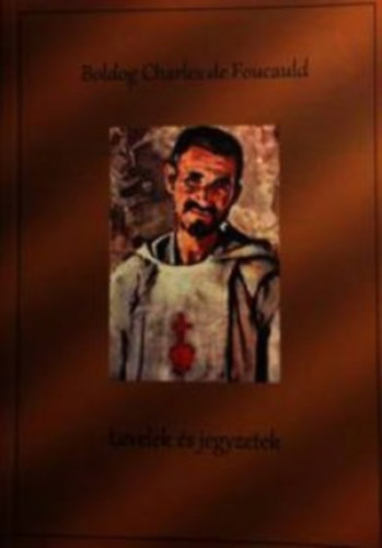 Boldog Charles de Foucauld - Levelek �s jegyzetek