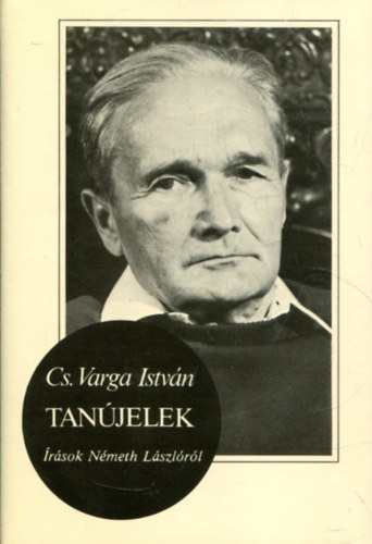 Cs. Varga István - Tanújelek (Írások Németh Lászlóról)