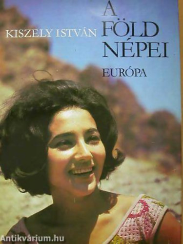 SZERZ Kiszely Istvn SZERKESZT Dr. Berend Mihly, Graf.: Bn Attila - Egyed Endre - A Fld npei 1. EURPA NPEI (A Fld npei sorozat 1.) - (A legfontosabb antropolgiai kategrik ttekintse; Eurpa rz- s bronzkornak npei; Fbb embertpusok; Az Ibriai-flsziget laki; A helln vilg: a grgk...)
