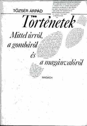 Tőzsér Árpád - Történetek Mittel úrról, a gombáról és a magánvalóról