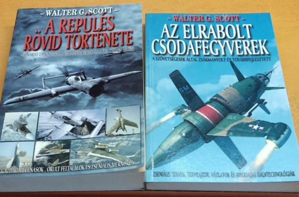 Walter G. Scott (Horv�th Zsolt) - A rep�l�s r�vid t�rt�nete + Az elrabolt csodafegyverek (2 k�tet)