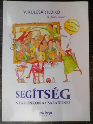 V. Kulcsár Ildikó - Segítség, nyakunkon a családunk! - Szeretetiskola - kezdőknek és haladóknak (Egyedi termékfotó)