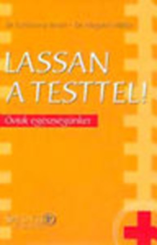 Dr. Karácsony István; Dr. Megyeri Miklós - Lassan a testtel! (Óvjuk egészségünket)