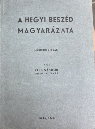 Kiss S�ndor - A hegyi besz�d magyar�zata- Exeg�tikai tanulm�ny M�t� V-VII. alapj�n