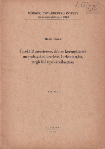 Horn J�nos - F�r�k�t�l m�retez�se, dob- �s korong�tm�r� megv�laszt�sa, kezel�se, karbantart�sa, megfelel� tipus kiv�laszt�sa (k�zirat)