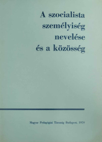Horvth Lajos (fszerk.) - A szocialista szemlyisg nevelse s a kzssg