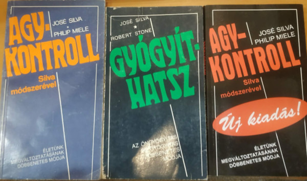 Jos� Silva, Robert Stone, Philip Miele - 3 db Agykontroll Silva m�dszer�vel + Gy�gy�thatsz + Agykontroll Silva m�dszer�vel (�j kiad�s!)