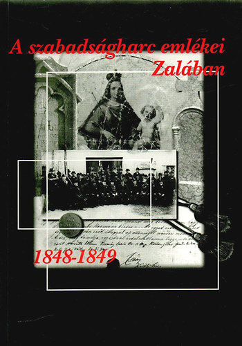 Bres Katalin (szerk.) - A szabadsgharc emlkei Zalban 1848-1849