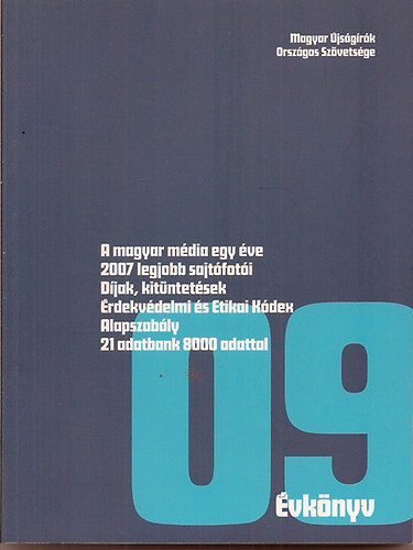 SZERKESZT Bellai Lszl - MOSZ vknyv 2009 A MAGYAR MDIA EGY VE 2007 LEGJOBB SAJTFOTI/DJAK, KITNTETSEK RDEKVDELMI S ETIKAI KDEX/ALAPSZABLY - 21 ADATBANK 8000 ADATTAL