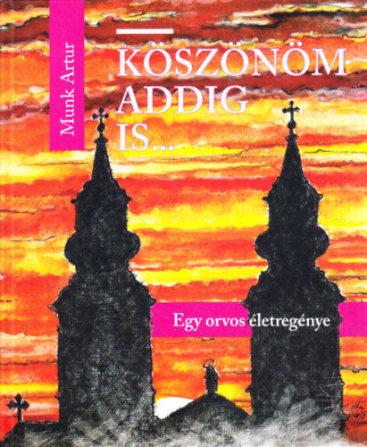 Munk Artur - K�sz�n�m addig is...