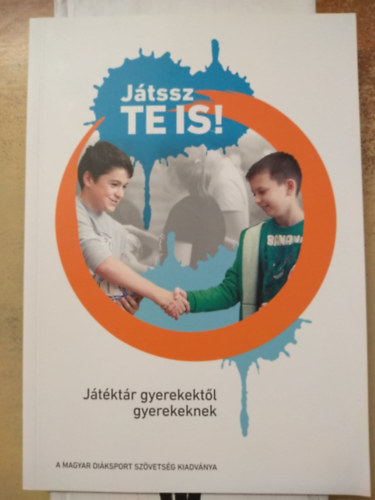 Aranyosi Mnika (szerk.) - Jtssz te is! - Jtktr gyerekektl gyerekeknek