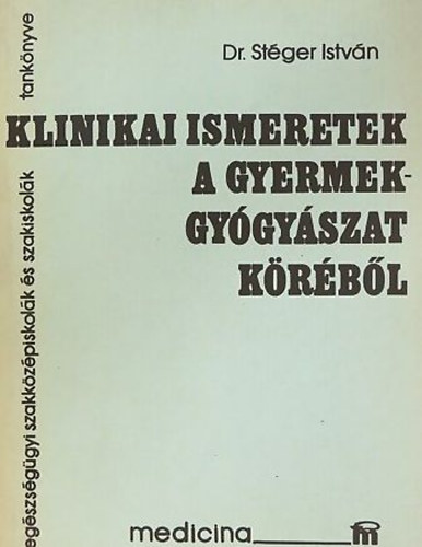 Stger Istvn - Klinikai ismeretek a gyermekgygyszat krbl