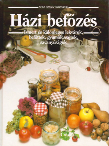 Frank Jlia, Szerk.: B. Fizil va - Hzi befzs - Ismert s klnleges lekvrok, dzsemek, befttek, gymlcssajtok, savanysgok (Nova szakcsknyvek) (Mibl mit kszthetnk?; Cukorbetegeknek, fogykrzknak; Csemegk; telzestk; Italok; Stemnytlt