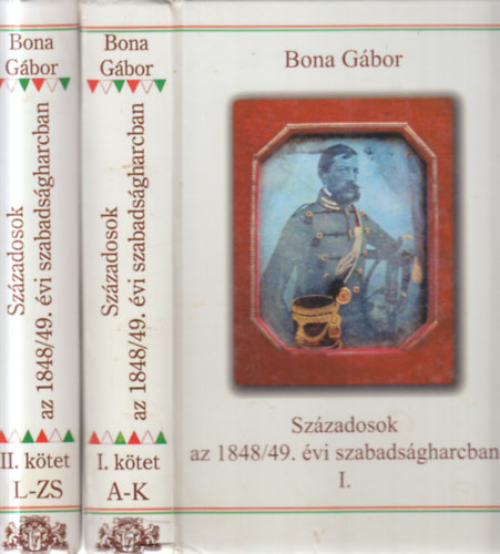 Bona Gábor - Századosok az 1848/49. évi szabadságharcban I-II.