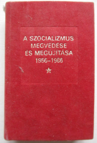 A szocializmus megv�d�se �s meg�j�t�sa 1956-1986 - minik�nyv - sz�mozott