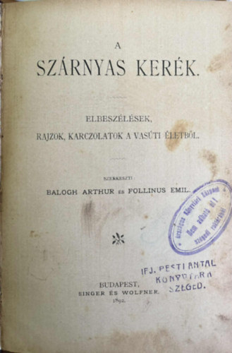 Balogh Arthur, Follinus Emil - A sz�rnyas ker�k -  Elbesz�l�sek, rajzok, karczolatok a vas�ti �letb�l 1892.