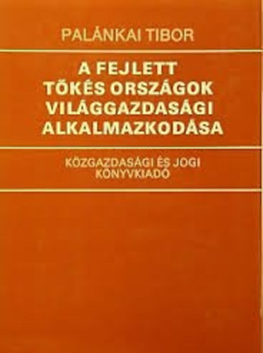 Palnkai Tibor - A fejlett tks orszgok vilggazdasgi alkalmazkodsa