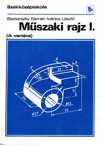 Ivnka Lszl Biszterszky Elemr - Mszaki rajz I. (A varins 58008)