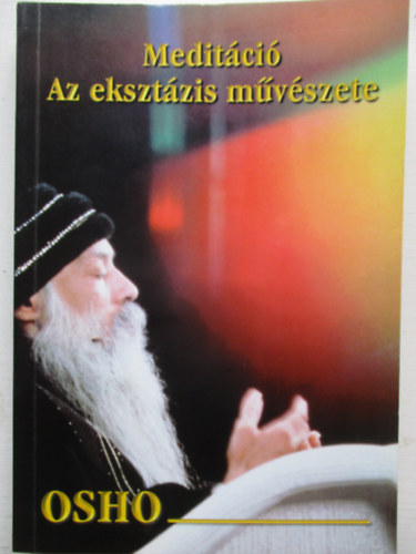 Osho - Meditáció: Az eksztázis művészete
