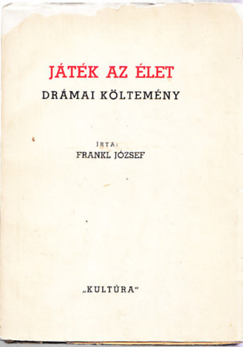 Frankl József - Játék az élet : Drámai költemény