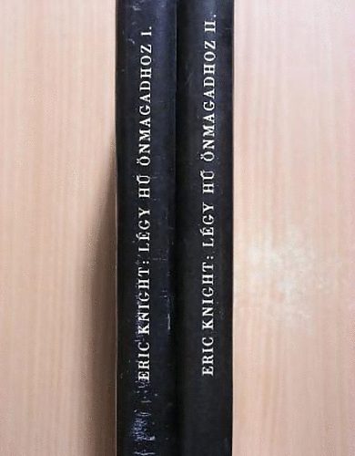 SZERZ� Eric Knight FORD�T� Kov�cs Gy�rgy T�pai-Szab� Gabriella - L�gy h� �nmagadhoz I-II. (teljes kiad�s)